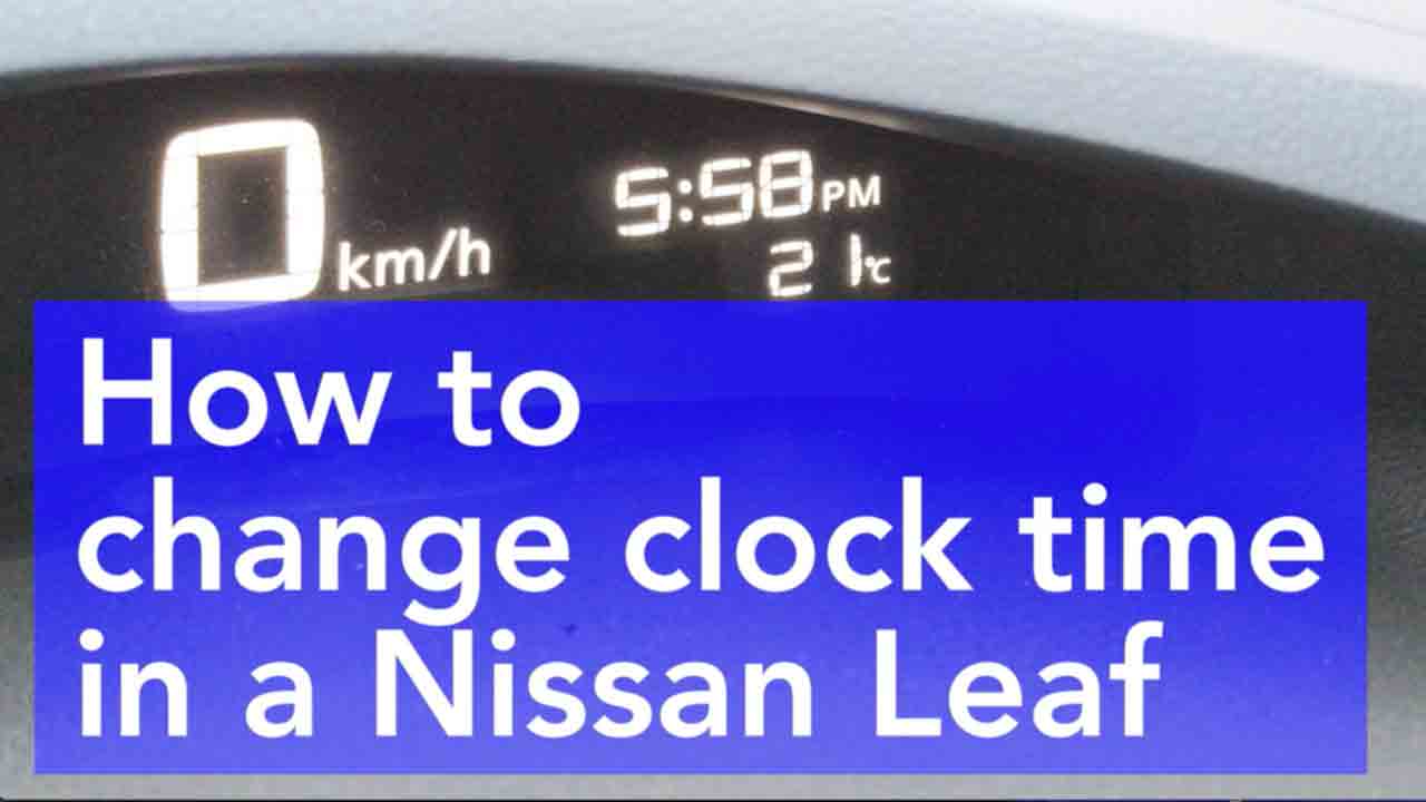 How to change clock time in a Nissan Leaf
