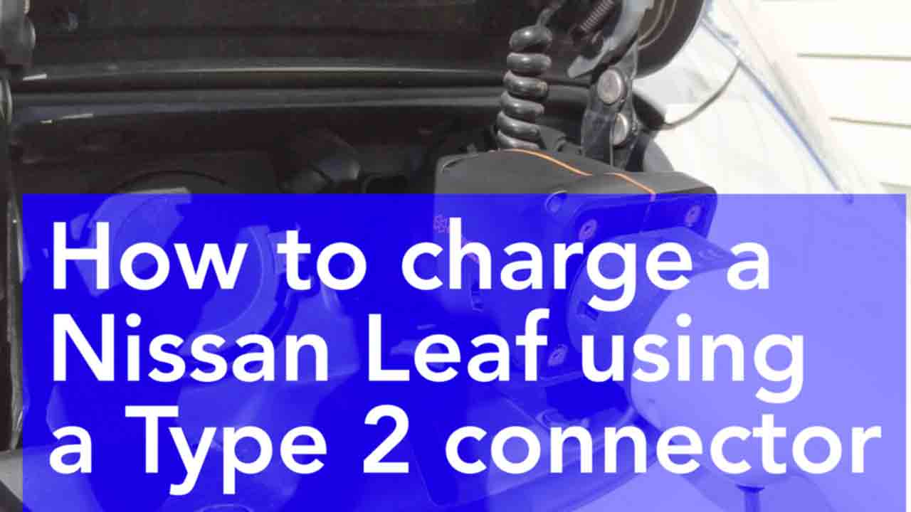 How to charge a Nissan Leaf using a type 2 connector